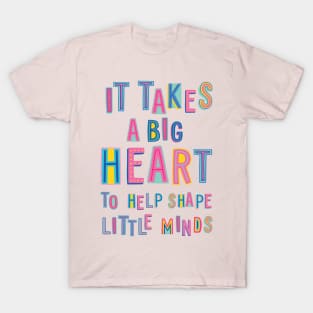 It takes a Big Heart to help shape Little Minds - Preschool Kindergarten Pre-K Teacher T-Shirt